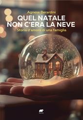 Quel Natale non c'era la neve. Storia d'amore di una famiglia