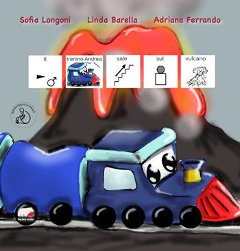 Il trenino Andrea sale sul vulcano. Ediz. CAA - Sofia Longoni, Linda Barella, Adriana Ferrando - Libro Bertoni 2023 | Libraccio.it