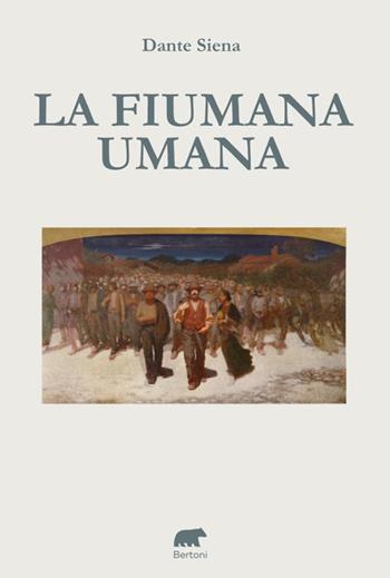 La fiumata umana - Dante Siena - Libro Bertoni 2023 | Libraccio.it