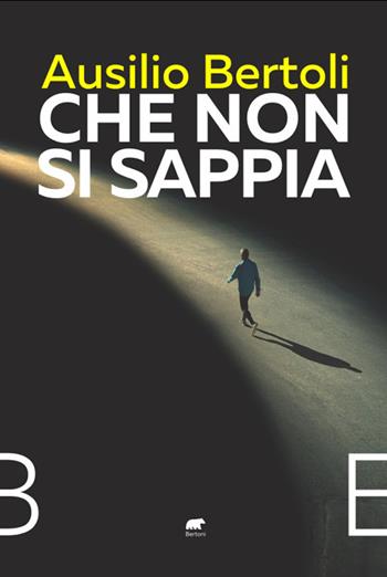 Che non si sappia - Ausilio Bertoli - Libro Bertoni 2023 | Libraccio.it