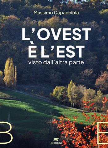 L'Ovest è l’Est visto dall'altra parte - Massimo Capacciola - Libro Bertoni 2024 | Libraccio.it