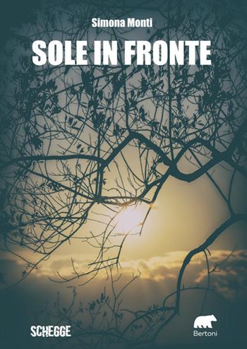 Sole in fronte - Simona Monti - Libro Bertoni 2024, Schegge | Libraccio.it