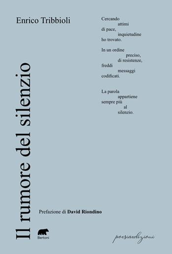 Il rumore del silenzio - Enrico Tribbioli - Libro Bertoni 2024, Poesiaedizioni | Libraccio.it