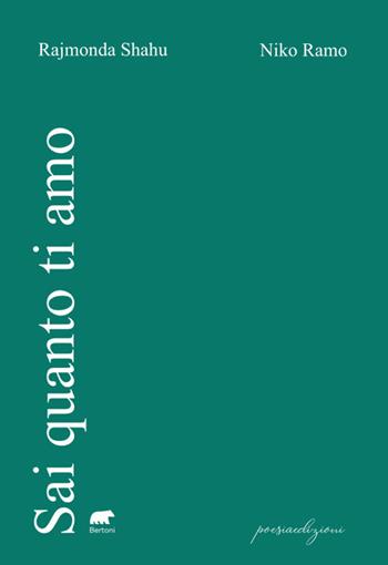 Sai quanto ti amo - Rajmonda Shahu, Niko Ramo - Libro Bertoni 2024, Poesiaedizioni | Libraccio.it