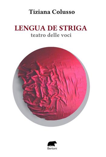 Lengua de striga. Teatro delle voci - Tiziana Colusso - Libro Bertoni 2024 | Libraccio.it