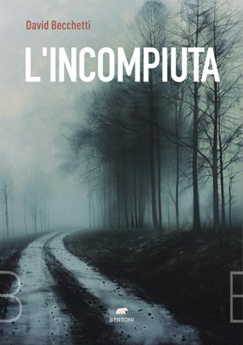 L'incompiuta - David Becchetti - Libro Bertoni 2024 | Libraccio.it