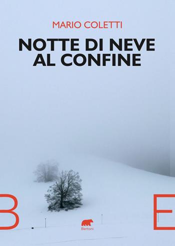 Notte di neve al confine - Mario Coletti - Libro Bertoni 2024 | Libraccio.it