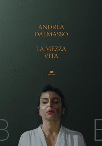 La mezza vita - Andrea Dalmasso - Libro Bertoni Editore 2024 | Libraccio.it