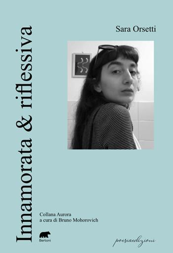 Innamorata & riflessiva - Sara Orsetti - Libro Bertoni 2024, Aurore | Libraccio.it