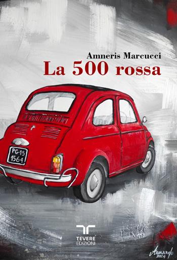 La 500 rossa - Amneris Marcucci - Libro Bertoni 2024, Tevere Edizioni | Libraccio.it