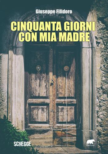 Cinquanta giorni con mia madre - Giuseppe Filidoro - Libro Bertoni 2024, Schegge | Libraccio.it