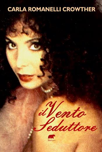 Il vento seduttore - Carla Romanelli Crowther - Libro Bertoni 2024, Narrativa | Libraccio.it