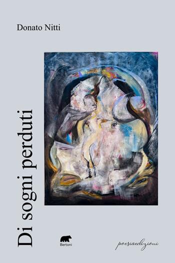 Di sogni perduti - Donato Nitti - Libro Bertoni 2024, Poesiaedizioni | Libraccio.it