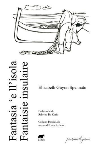 Fantasia ‘e ll’isola. Fantasie insulaire. Ediz. bilingue - Elizabeth Guyon Spennato - Libro Bertoni 2024, Poesia Lab | Libraccio.it