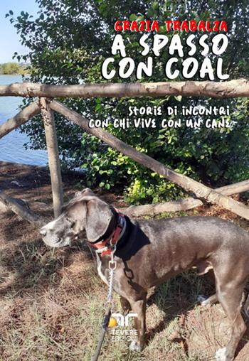 A spasso con Coal. Storie di incontri con chi vive con un cane - Grazia Trabalza - Libro Bertoni 2025, Tevere Edizioni | Libraccio.it