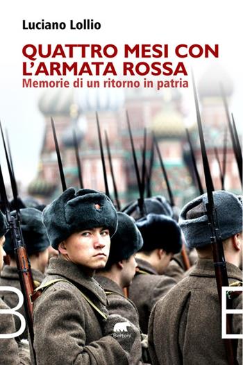 Quattro mesi con l'Armata Rossa. Memorie di un ritorno in patria - Luciano Lollio - Libro Bertoni Editore 2025, Narrativa | Libraccio.it