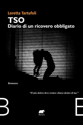 TSO diario di un ricovero obbligato - Loretta Tartufoli - Libro Bertoni 2025, Narrativa | Libraccio.it