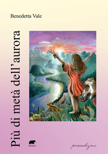 Più di metà dell’aurora - Benedetta Vale - Libro Bertoni 2025, Poesiaedizioni | Libraccio.it