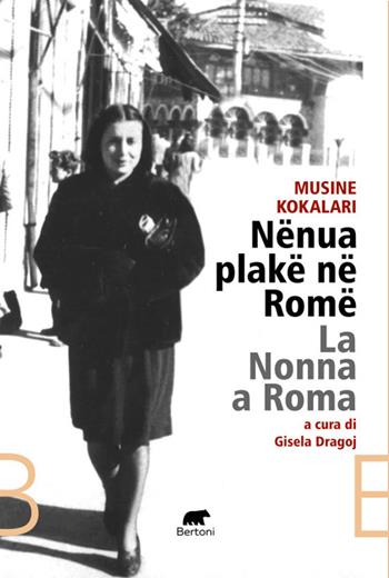 Nënua plakë në Romë. La nonna a Roma - Musine Kokalari - Libro Bertoni 2025, Narrativa | Libraccio.it