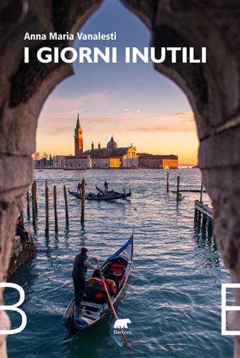 I giorni inutili - Anna Maria Vanalesti - Libro Bertoni 2025, Narrativa | Libraccio.it