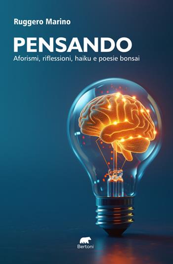 Pensando. Aforismi, riflessioni, haiku e poesie bonsai - Ruggero Marino - Libro Bertoni 2025, Narrativa | Libraccio.it