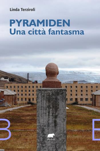 Pyramiden, una città fantasma - Linda Terziroli - Libro Bertoni 2025, Narrativa | Libraccio.it