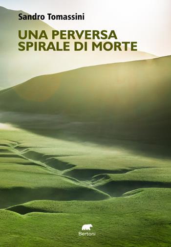 Una perversa spirale di morte - Sandro Tomassini - Libro Bertoni 2025, Narrativa | Libraccio.it