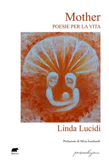 Mother. Poesie per la vita - Linda Lucidi - Libro Bertoni 2025, Poesiaedizioni | Libraccio.it
