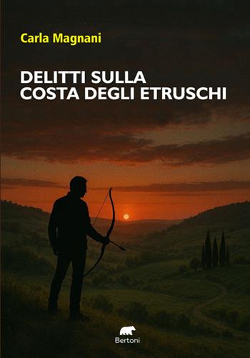 I delitti sulla costa degli Etruschi. Un’indagine per il capitano Forleo - Carla Magnani - Libro Bertoni 2025 | Libraccio.it