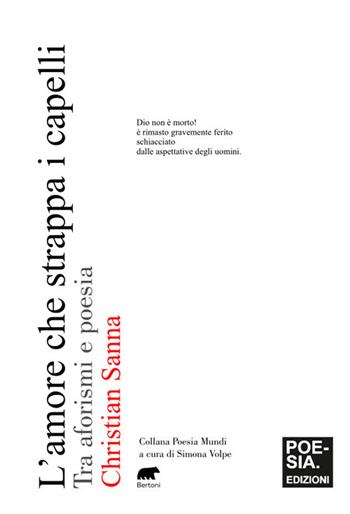 L'amore che strappa i capelli. Tra aforismi e poesia - Christian Sanna - Libro Bertoni 2025, Poesia mundi | Libraccio.it