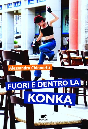 Fuori e dentro la konka - Alessandro Chiometti - Libro Bertoni 2025, Narrativa | Libraccio.it