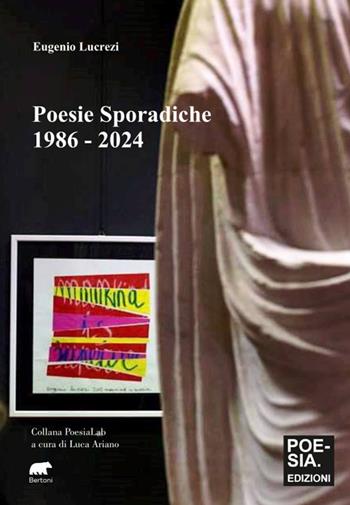 Poesie sporadiche 1886 - 2024 - Eugenio Lucrezi - Libro Bertoni 2025, Poesia Lab | Libraccio.it