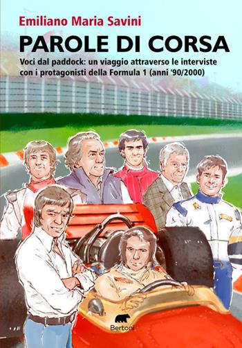 Parole di corsa. Voci dal paddock: un viaggio attraverso le interviste con i protagonisti della Formula 1 (anni '90/2000) - Emiliano Maria Savini - Libro Bertoni 2025, Narrativa | Libraccio.it