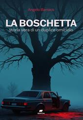 La boschetta. Storia vera di un duplice omicidio
