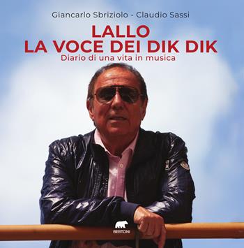 Lallo la voce dei Dik Dik. Diario di una vita in musica - Giancarlo Sbriziolo, Claudio Sassi - Libro Bertoni Editore 2026, Narrativa | Libraccio.it