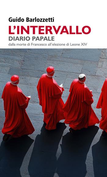 L'intervallo. Diario Papale. Dalla morte di Francesco all’elezione di Leone XIV - Guido Barlozzetti - Libro Bertoni Editore 2025, Narrativa | Libraccio.it