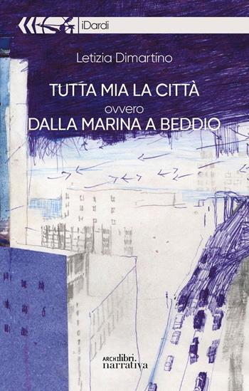 Tutta mia la città ovvero dalla marina a Biddio - Letizia Dimartino - Libro Archilibri 2020, I dardi | Libraccio.it