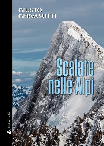 Scalate nelle Alpi - Giusto Gervasutti - Libro Alpine Studio 2020, I miti | Libraccio.it