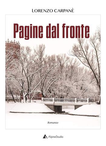 Pagine dal fronte - Lorenzo Carpanè - Libro Alpine Studio 2020 | Libraccio.it