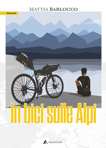 In bici sulle alpi - Mattia Barlocco - Libro Alpine Studio 2020, Orizzonti 2.0 | Libraccio.it