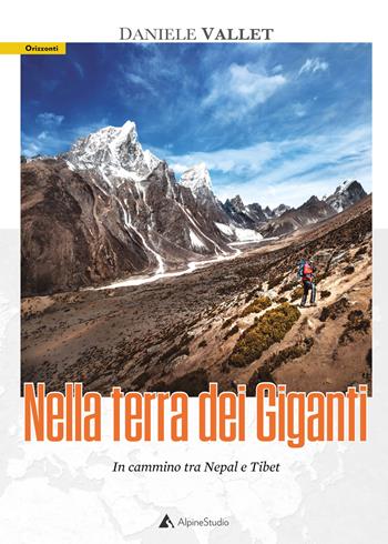 Nella terra dei giganti. In cammino tra Nepal e Tibet - Daniele Vallet - Libro Alpine Studio 2021, Orizzonti 2.0 | Libraccio.it