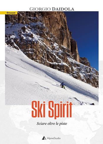 Ski spirit. Sciare oltre le piste - Giorgio Daidola - Libro Alpine Studio 2021, Orizzonti 2.0 | Libraccio.it