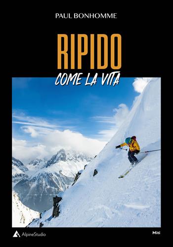 Ripido come la vita - Pierre Bonhomme - Libro Alpine Studio 2022, I miti | Libraccio.it