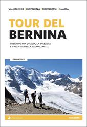 Tour del Bernina. Trekking tra l'Italia, la Svizzera e l'alta Via della Valmalenco. Con cartine