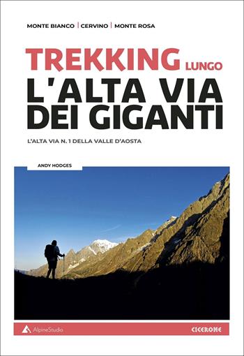 Trekking lungo l'alta Via dei Giganti. L'alta via n.1 della Valle d'Aosta. Con cartine - Andy Hodges - Libro Alpine Studio 2022, Guide | Libraccio.it