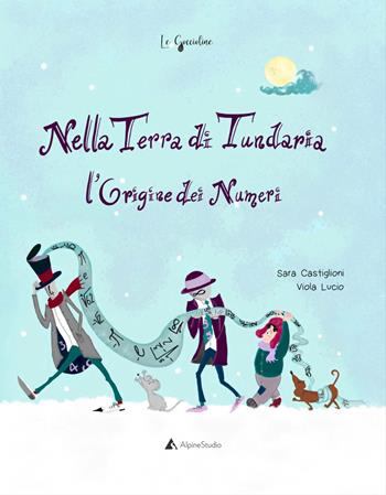 Nella Terra di Tundaria. L’origine dei numeri. Ediz. a colori - Sara Castiglioni - Libro Alpine Studio 2022, Le goccioline | Libraccio.it