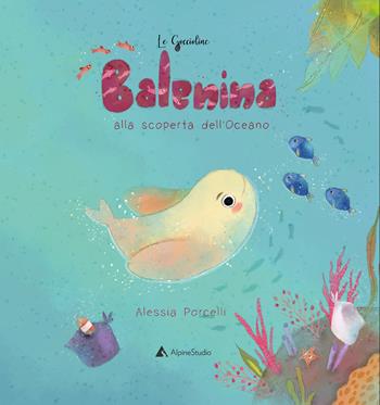 Balenina alla scoperta dell'oceano. Ediz. a colori - Alessia Porcelli - Libro Alpine Studio 2022, Le gocce | Libraccio.it