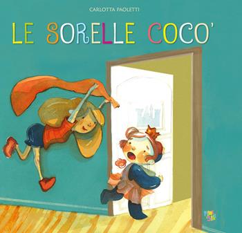 Le sorelle Cocò. Ediz. a colori - Carlotta Paoletti - Libro Pane e Sale 2020 | Libraccio.it