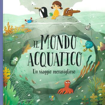 Il mondo acquatico. Un viaggio meraviglioso. Ediz. a colori - Pavla Hanácková - Libro Pane e Sale 2020 | Libraccio.it