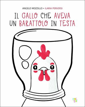 Il gallo che aveva un barattolo in testa. Ediz. a colori - Angelo Mozzillo, Ilaria Perversi - Libro Pane e Sale 2021 | Libraccio.it